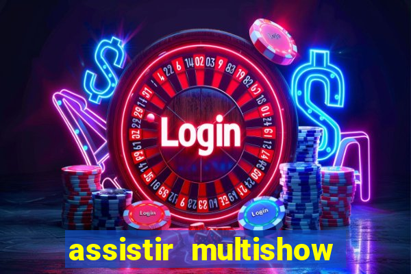 assistir multishow ao vivo gratis